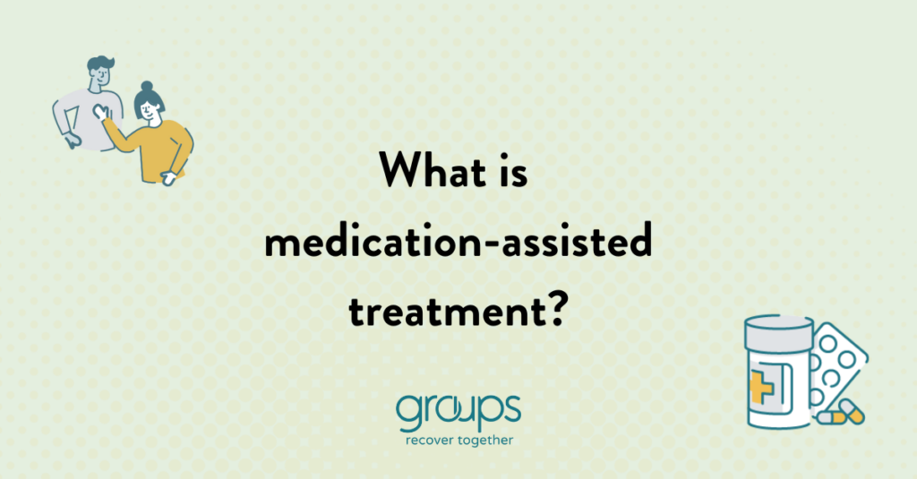 What is medication-assisted treatment??