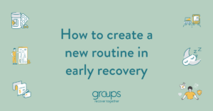Green background with text: How to create a new routine in early recovery. The text is surrounded by items and behaviors that are important for early recovery.